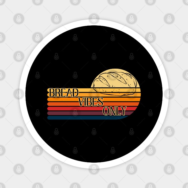 Bread vibes only Magnet by UnCoverDesign